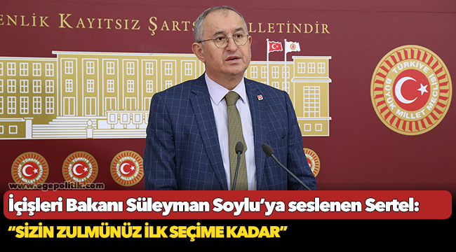 İçişleri Bakanı Süleyman Soylu’ya seslenen Sertel:  “Sizin zulmünüz ilk seçime kadar”