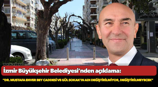 İzmir BB; “Dr. Mustafa Enver Bey Caddesi ve Gül Sokak’ın adı değiştirilmiyor, değiştirilmeyecek”