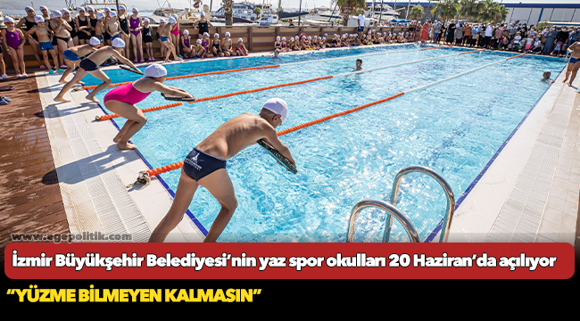 İzmir Büyükşehir Belediyesi’nin yaz spor okulları 20 Haziran’da açılıyor