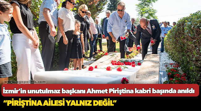 İzmir&#039;in unutulmaz başkanı Ahmet Piriştina kabri başında anıldı