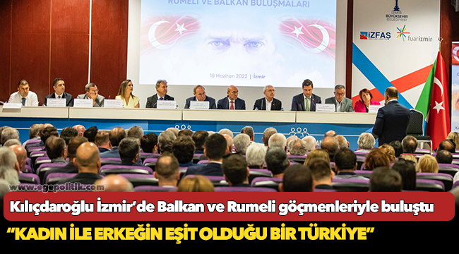 Kılıçdaroğlu İzmir’de Balkan ve Rumeli göçmenleriyle buluştu