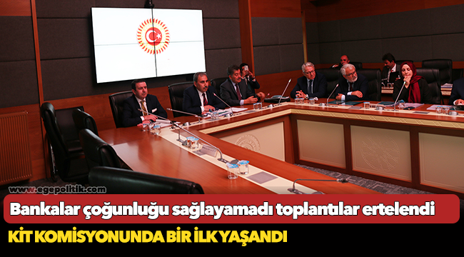 KİT komisyonunda bir ilk yaşandı