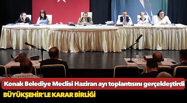 Konak Belediye Meclisi  haziran ayı toplantısını gerçekleştirdi