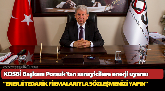 KOSBİ Başkanı Porsuk’tan sanayicilere enerji uyarısı
