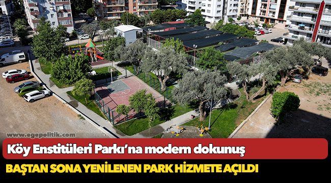 Köy Enstitüleri Parkı’na modern dokunuş Baştan sona yenilenen park hizmete açıldı