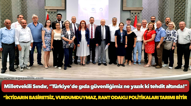 Milletvekili Sındır, “Türkiye’de gıda güvenliğimiz ne yazık ki tehdit altında!”