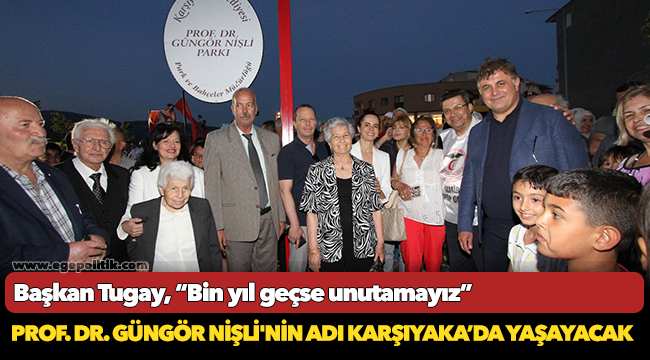 Prof. Dr. Güngör nişli'nin adı karşıyaka’da yaşayacak