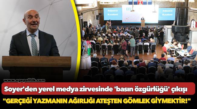 Soyer'den yerel medya zirvesinde 'basın özgürlüğü' çıkışı: "Gerçeği yazmanın ağırlığı ateşten gömlek giymektir!"