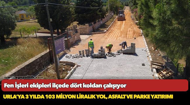 Urla’ya 3 yılda 103 milyon liralık yol, asfalt ve parke yatırımı
