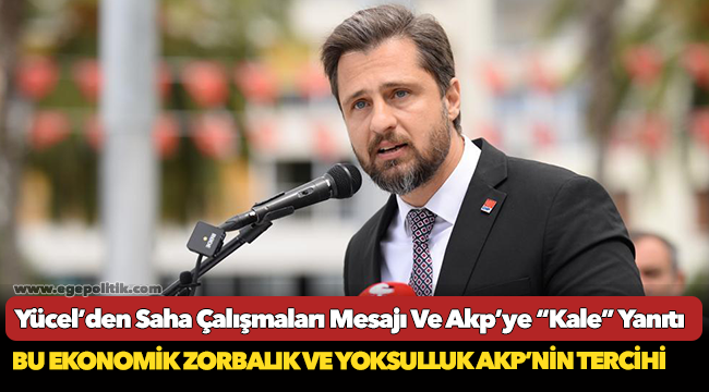Yücel’den Saha Çalışmaları Mesajı Ve Akp’ye “Kale” Yanıtı