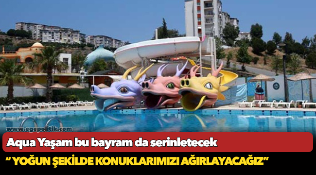 Aqua Yaşam bu bayram da serinletecek