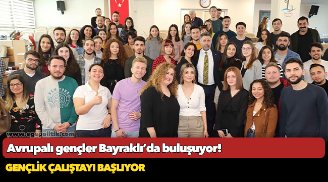 Avrupalı gençler Bayraklı’da buluşuyor!