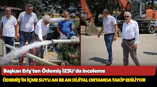 Başkan Eriş’ten Ödemiş İZSU’da inceleme