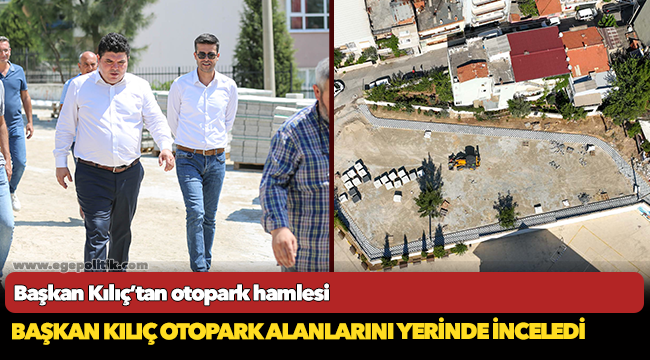 Başkan Kılıç otopark alanlarını yerinde inceledi