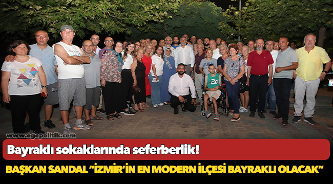 Başkan Sandal “İzmir’in en modern ilçesi Bayraklı olacak”