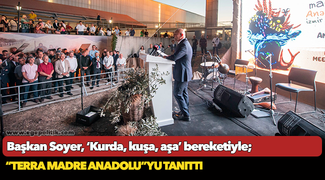 Başkan Soyer, ‘Kurda, kuşa, aşa’ bereketiyle “Terra Madre Anadolu”yu tanıttı