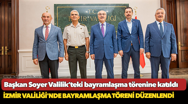 Başkan Soyer Valilik’teki bayramlaşma törenine katıldı