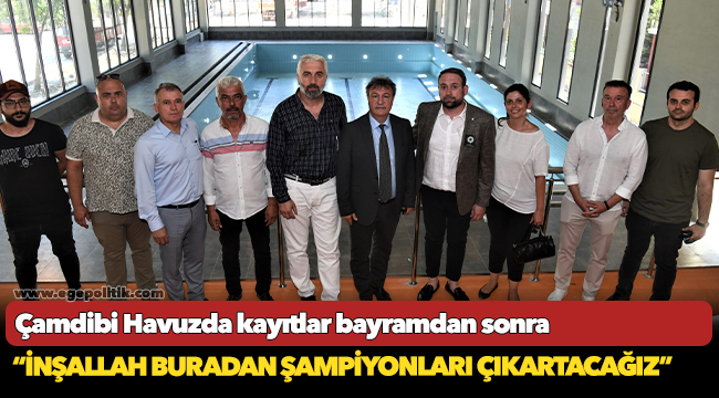 Çamdibi Havuzda kayıtlar bayramdan sonra