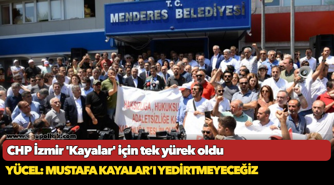 CHP İzmir 'Kayalar' için tek yürek oldu