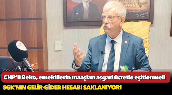 CHP’li Beko, emeklilerin maaşları asgari ücretle eşitlenmeli