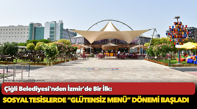 Çiğli Belediyesi'nden İzmir'de Bir İlk: Sosyal Tesislerde “Glütensiz Menü” Dönemi Başladı