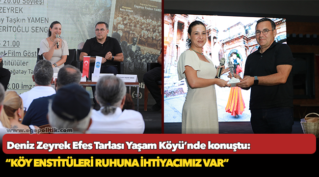 Deniz Zeyrek Efes Tarlası Yaşam Köyü’nde konuştu "KÖY ENSTİTÜLERİ RUHUNA İHTİYACIMIZ VAR"