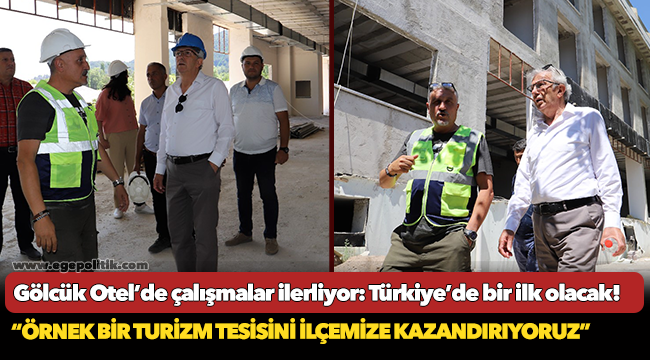 Gölcük Otel’de çalışmalar ilerliyor: Türkiye’de bir ilk olacak!
