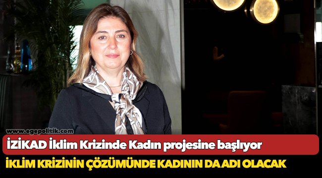 İZİKAD İklim Krizinde Kadın projesine başlıyor