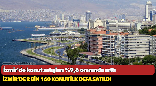 İzmir'de konut satışları %9,6 oranında arttı