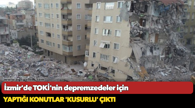 İzmir'de TOKİ'nin depremzedeler için yaptığı konutlar 'kusurlu' çıktı