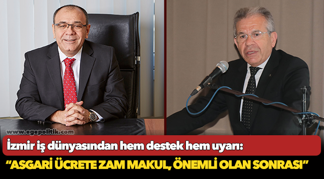 İzmir iş dünyasından hem destek hem uyarı!