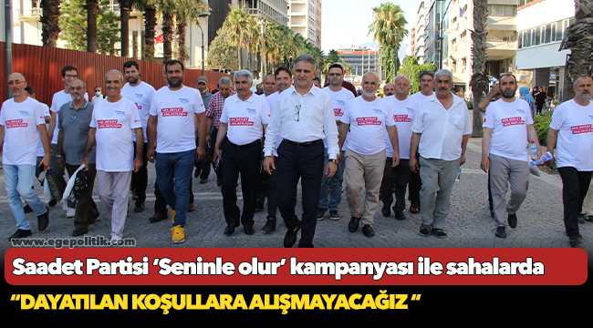Saadet Partisi ‘Seninle olur’ kampanyası ile sahalarda