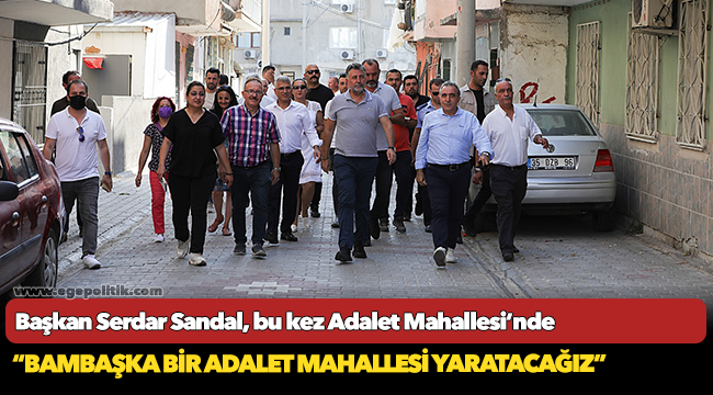 Sandal, “Bambaşka bir Adalet Mahallesi yaratacağız”