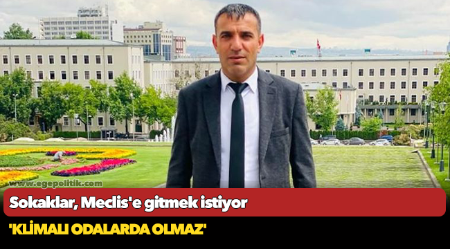 Sokaklar, Meclis'e gitmek istiyor