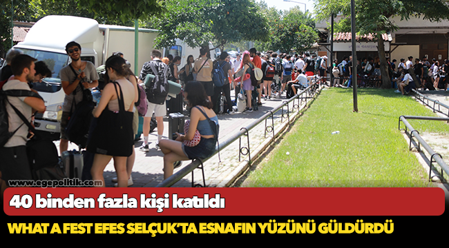 WHAT A FEST EFES SELÇUK’TA ESNAFIN YÜZÜNÜ GÜLDÜRDÜ