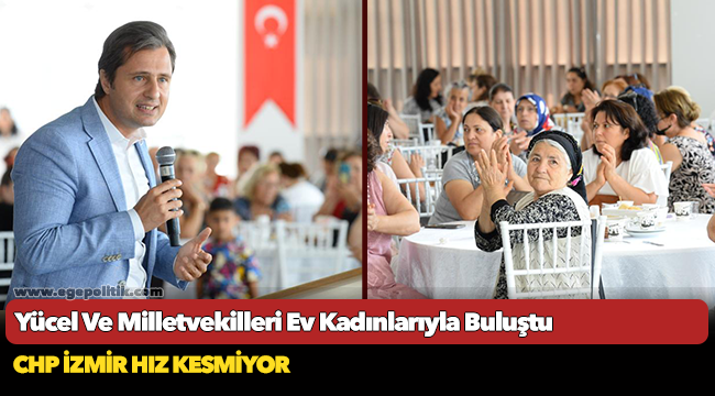 Yücel Ve Milletvekilleri Ev Kadınlarıyla Buluştu