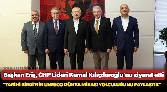 Başkan Eriş, CHP Lideri Kemal Kılıçdaroğlu’nu ziyaret etti