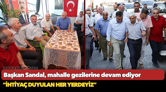 Başkan Sandal, mahalle gezilerine devam ediyor: “İhtiyaç duyulan her yerdeyiz”
