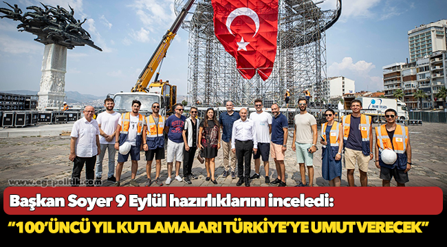 Başkan Soyer 9 Eylül hazırlıklarını inceledi!