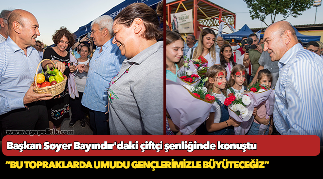 Başkan Soyer Bayındır'daki çiftçi şenliğinde konuştu