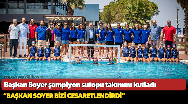 Başkan Soyer şampiyon sutopu takımını kutladı