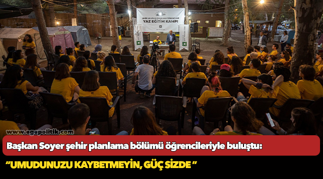 Başkan Soyer şehir planlama bölümü öğrencileriyle buluştu: “Umudunuzu kaybetmeyin, güç sizde ”