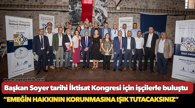 Başkan Soyer tarihi İktisat Kongresi için işçilerle buluştu