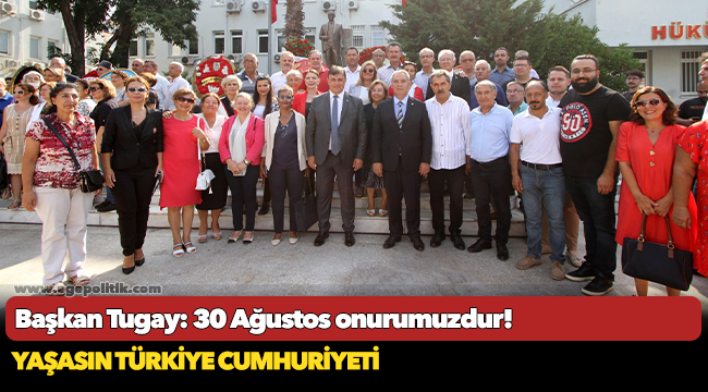 Başkan Tugay: 30 Ağustos onurumuzdur!