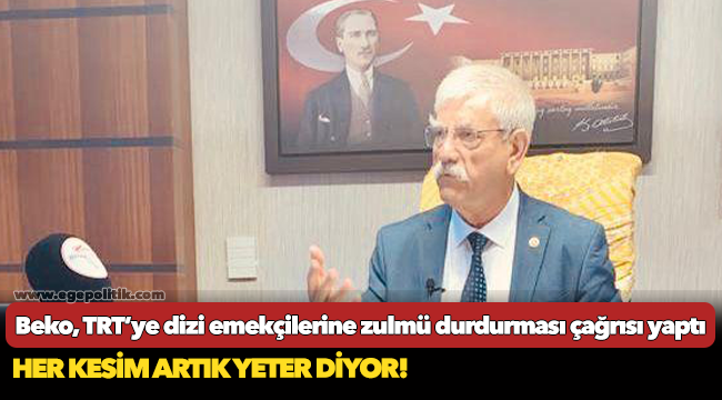 Beko, TRT’ye dizi emekçilerine zulmü durdurması çağrısı yaptı