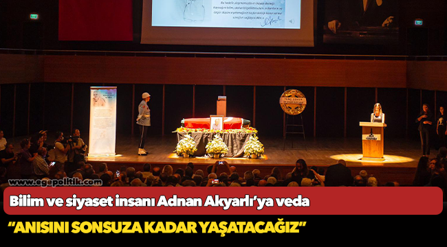 Bilim ve siyaset insanı Adnan Akyarlı’ya veda
