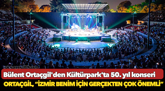 Bülent Ortaçgil'den Kültürpark'ta 50. yıl konseri