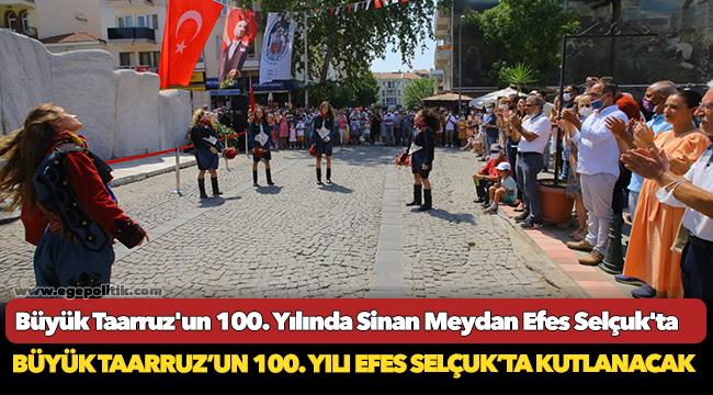 Büyük Taarruz'un 100. Yılında Sinan Meydan Efes Selçuk'ta