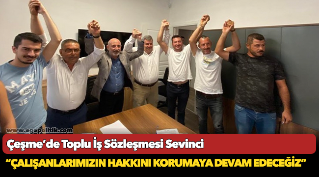 Çeşme’de Toplu İş Sözleşmesi Sevinci