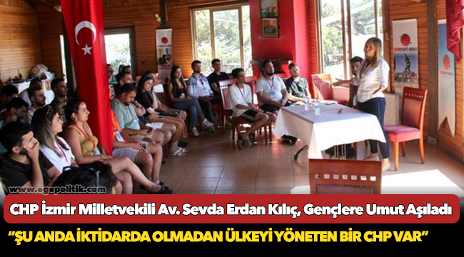 CHP İzmir Milletvekili Av. Sevda Erdan Kılıç, Gençlere Umut Aşıladı